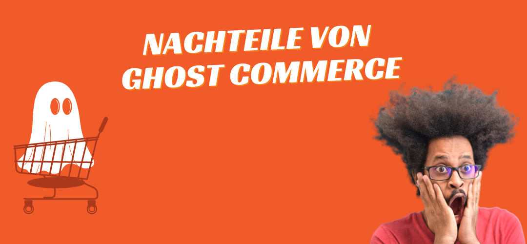 Gibt es auch Nachteile von Ghost Commerce?